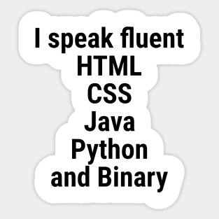 I speak fluent HTML, CSS, Java, Python, and Binary. Black Sticker